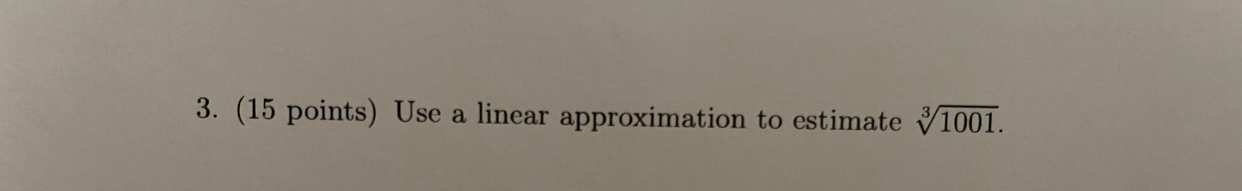 Solved 3. (15 Points) Use A Linear Approximation To Estimate | Chegg.com