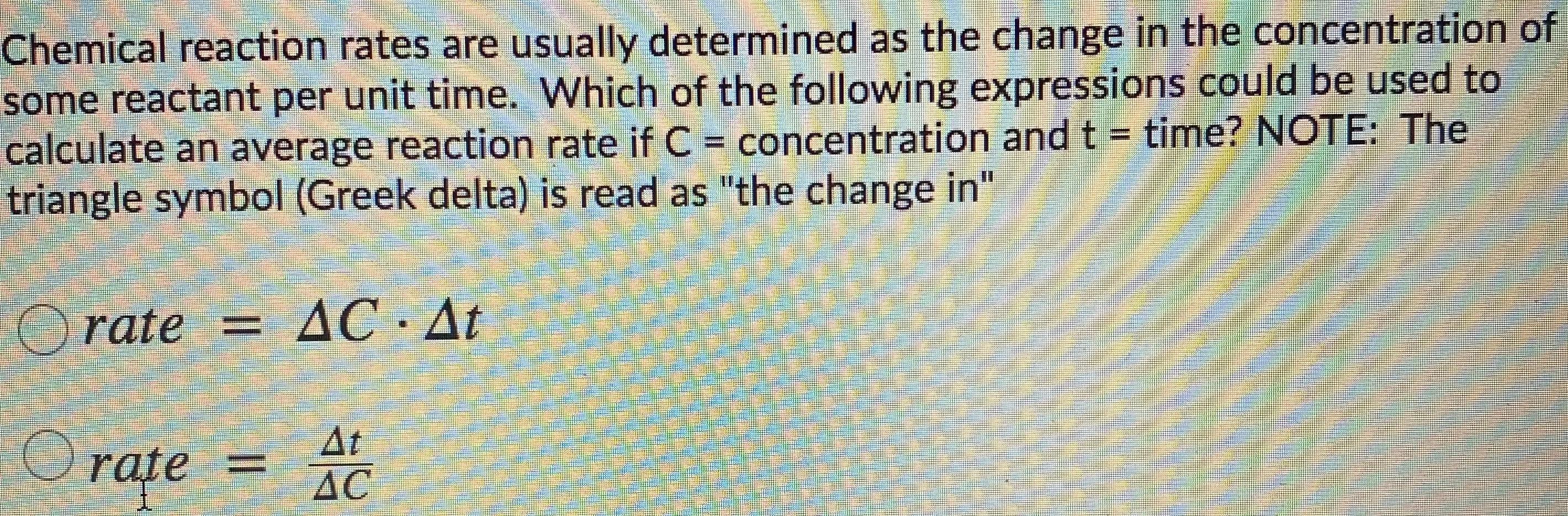 Solved Chemical reaction rates are usually determined as the | Chegg.com