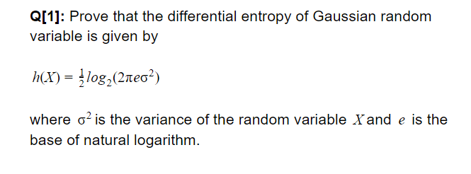 Solved Q[1]: Prove that the differential entropy of Gaussian | Chegg.com