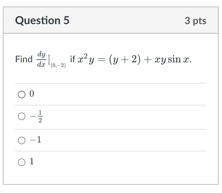 Find \( \left.\frac{d y}{d x}\right|_{(0,-2)} \) if \( x^{2} y=(y+2)+x y \sin x \). 0 \( -\frac{1}{2} \) \( -1 \) 1