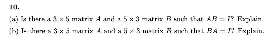 Solved 10. (a) Is there a 3 x 5 matrix A and a 5 x 3 matrix | Chegg.com