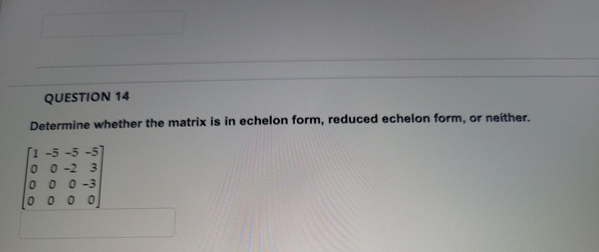 Solved QUESTION 14 Determine whether the matrix is in | Chegg.com