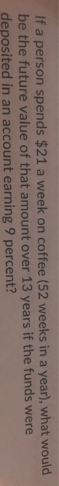 solved-if-a-person-spends-21-a-week-on-coffee-52-weeks-in-chegg