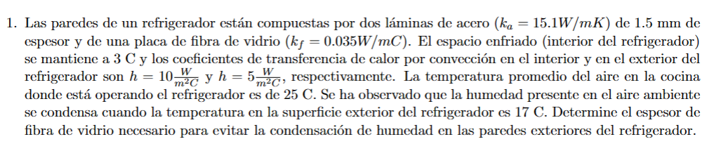 1. Las paredes de un refrigerador están compuestas por dos láminas de acero \( \left(k_{a}=15.1 W / \mathrm{mK}\right) \) de