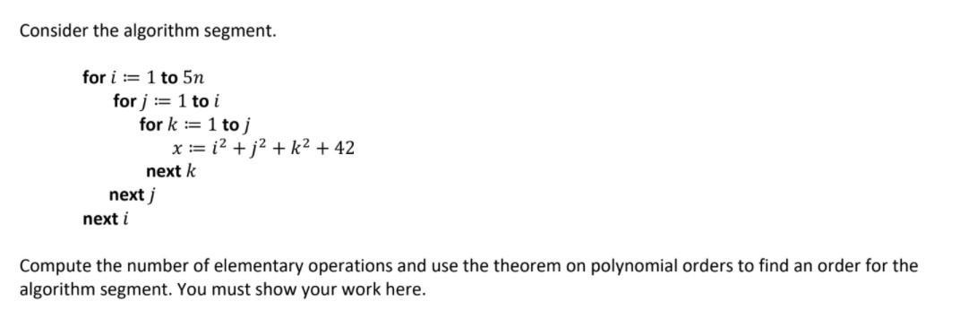 Solved Consider the algorithm segment. for i:=1 to 5n for j | Chegg.com