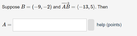 Solved Suppose B=(−9,−2) And AB= −13,5 . Then A= Help | Chegg.com