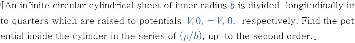 -
[An infinite circular cylindrical sheet of inner radius b is divided longitudinally in
to quarters which are raised to pote