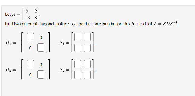 Solved Let A=[3−328]. Find two different diagonal matrices D | Chegg.com