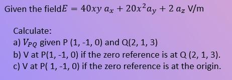 Given The Fielde 40xy Az x Ay 2 Az V M Calc Chegg Com