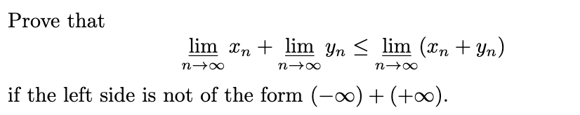 Solved Prove that limn→∞xn+limn→∞yn≤limn→∞(xn+yn) if the | Chegg.com