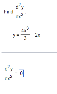 \( \begin{array}{l}\text { Find } \frac{d^{2} y}{d x^{2}} \\ \qquad y=\frac{4 x^{3}}{3}-2 x \\ \frac{d^{2} y}{d x^{2}}=0\end{