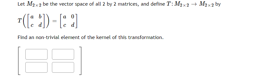 Solved Let M2x2 Be The Vector Space Of All 2 By 2 Matrices, | Chegg.com