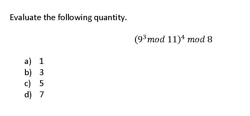 Solved Evaluate the following quantity. (93 mod 11)4 mod 8 | Chegg.com
