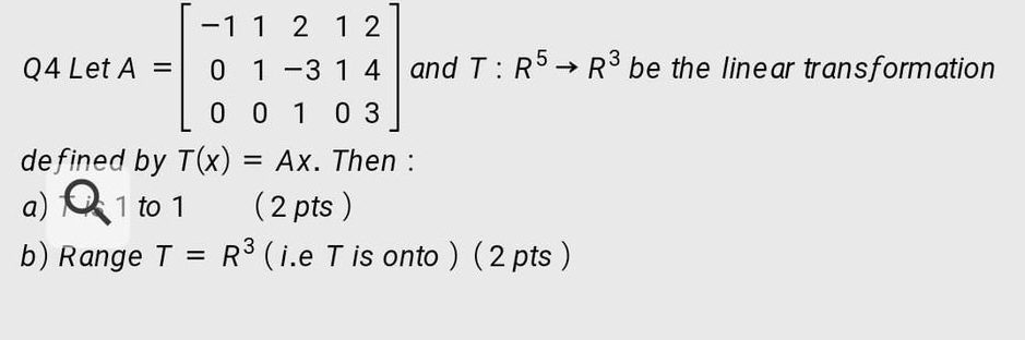 Solved -1 1 2 1 2 Q4 Let A = 0 1 -3 1 4 and T: R5 → R3 be | Chegg.com