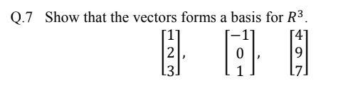 Solved Q.7 Show that the vectors forms a basis for R3. 2 L3 | Chegg.com