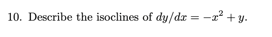 10. Describe the isoclines of \( d y / d x=-x^{2}+y \).