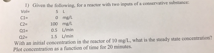 Solved 1) Given the following, for a reactor with two inputs | Chegg.com