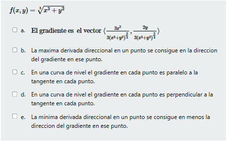 \[ f(x, y)=\sqrt[3]{x^{3}+y^{2}} \] a. El gradiente es el vector \( \left\langle\frac{3 x^{2}}{3\left(x^{3}+y^{2}\right)^{\fr