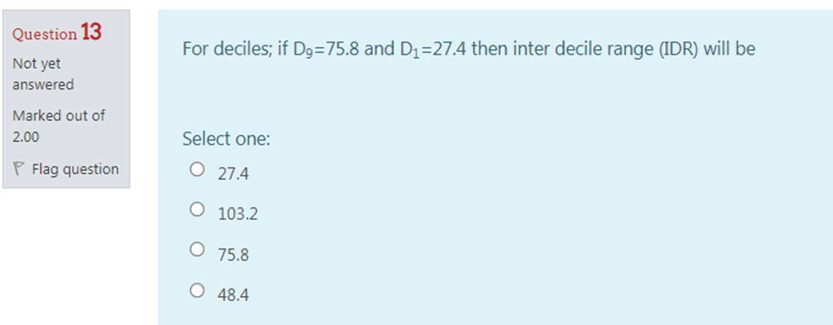 Solved For deciles; if D9=75.8 and D1=27.4 then inter decile | Chegg.com