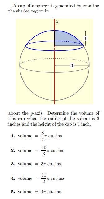 A cap of a sphere is generated by rotating the shaded region in
about the \( y \)-axis. Determine the volume of this cap when