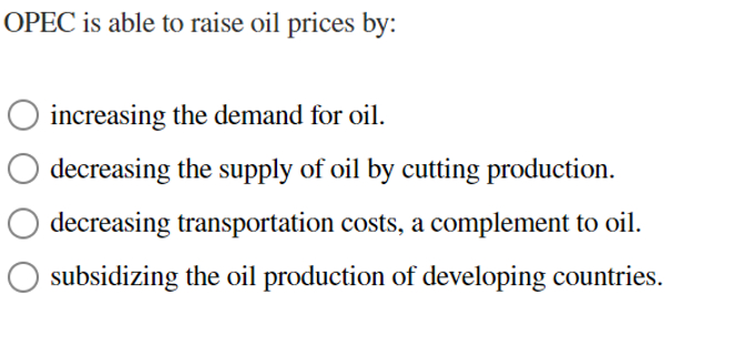 Solved OPEC Is Able To Raise Oil Prices By:increasing The | Chegg.com