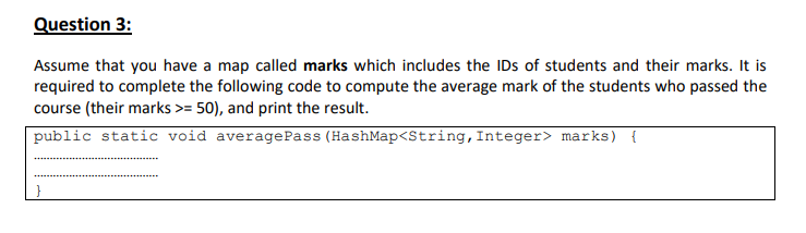 Assume that you have a map called marks which includes the IDs of students and their marks. It is required to complete the fo