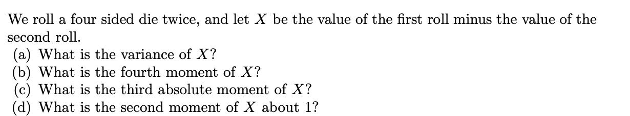 Solved We Roll A Four Sided Die Twice, And Let X Be The | Chegg.com