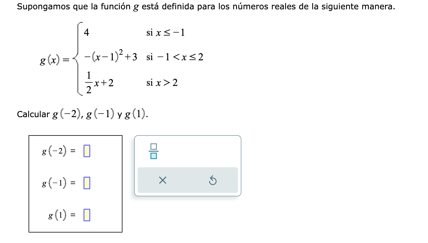 \[ g(x)=\left\{\begin{array}{ll} 4 & \text { si } x \leq-1 \\ -(x-1)^{2}+3 & \text { si }-1<x \leq 2 \\ \frac{1}{2} x+2 & \te