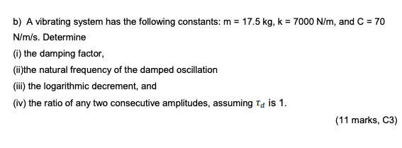 Solved = B) A Vibrating System Has The Following Constants: | Chegg.com