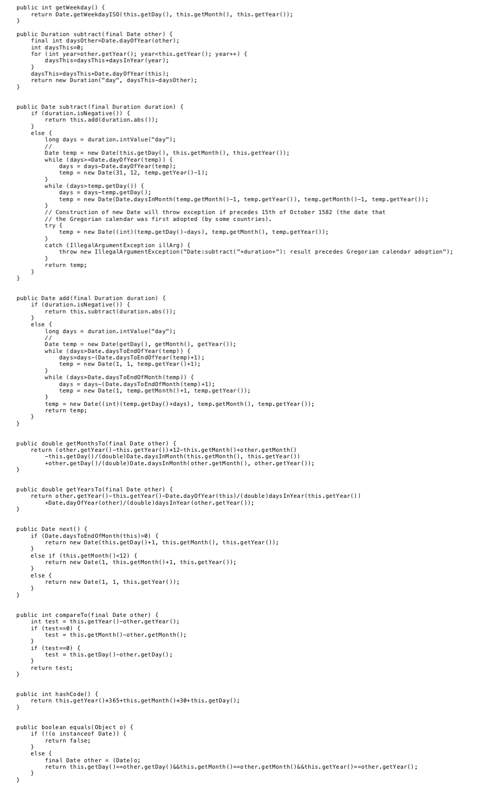 public int getWeekday() { return Date.getWeekdayISO(this.getDay (), this.getMonth(), this.getYear()); public Duration subtrac
