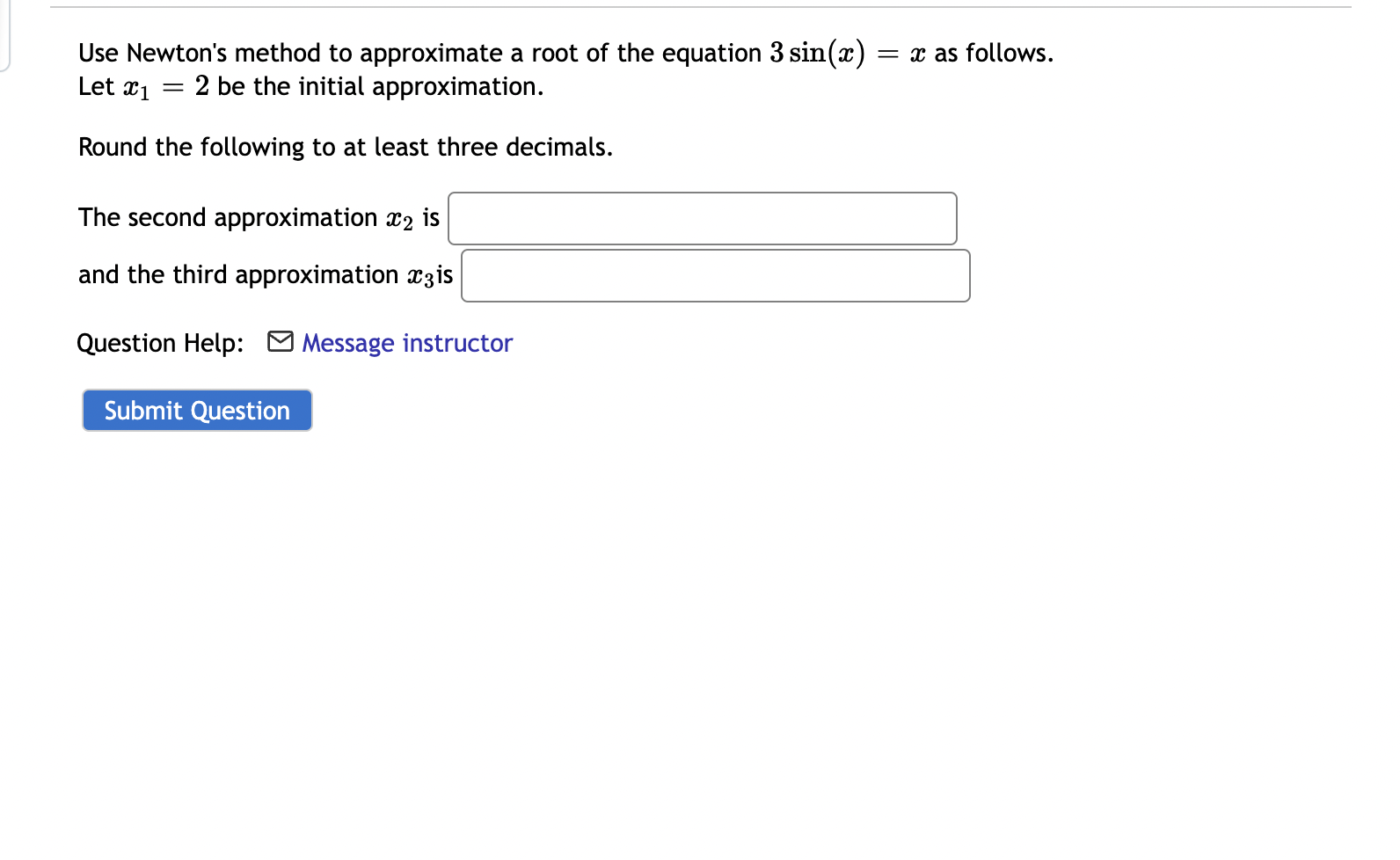 Solved Use Newtons Method To Approximate A Root Of The