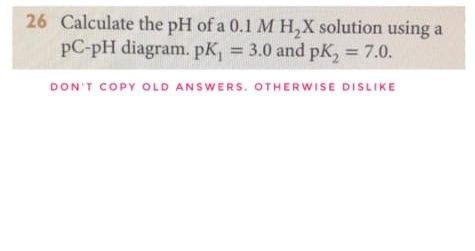 Solved 26 Calculate the pH of a 0.1 MH X solution using a | Chegg.com
