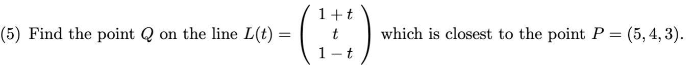 Solved (5) Find the point Q on the line L(t)=⎝⎛1+tt1−t⎠⎞ | Chegg.com