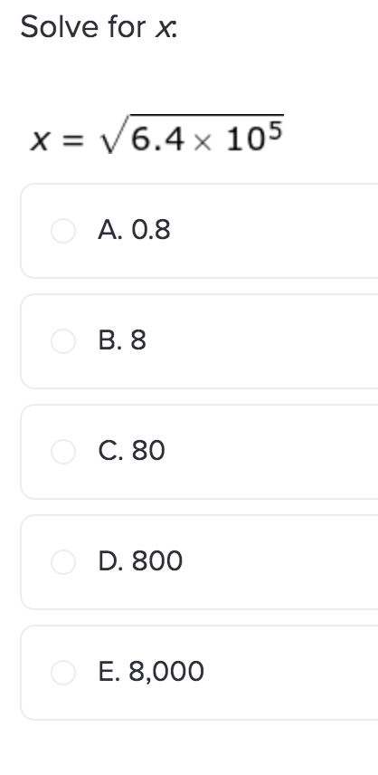 Solved Solve for x : x=6.4×105 A. 0.8 B. 8 C. 80 D. 800 E. | Chegg.com