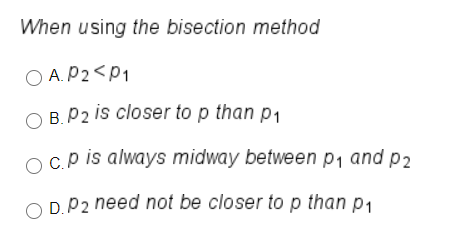 Solved When using the bisection method O A.P2 | Chegg.com