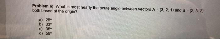 Solved Problem 6) What is most nearly the acute angle | Chegg.com