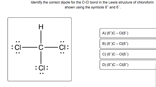 :O:
: CI
Identify the correct dipole for the C-Cl bond in the Lewis structure of chloroform
shown using the symbols o* and 8