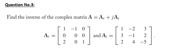 Solved Find the inverse of the complex matrix A=Ar+jAi | Chegg.com