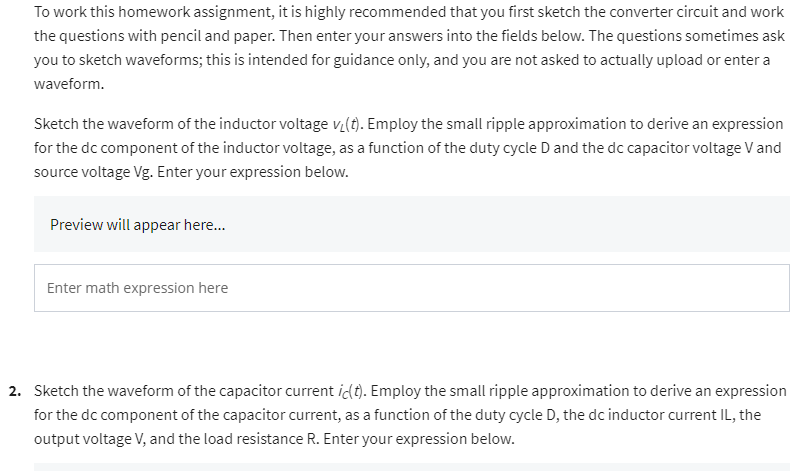 To work this homework assignment, it is highly recommended that you first sketch the converter circuit and work
the questions