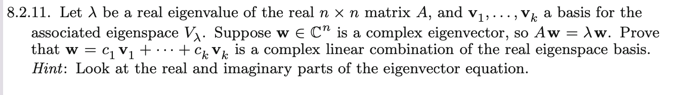 a
8.2.11. Let l be a real eigenvalue of the real n x n matrix A, and V1, ..., Vk a basis for the
associated eigenspace V. Sup