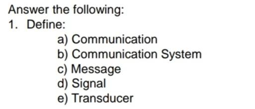 Solved Answer The Following: 1. Define: A) Communication B) | Chegg.com