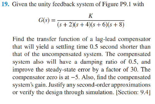 9. Given the unity feedback system of Figure P9.1 with
\[
G(s)=\frac{K}{(s+2)(s+4)(s+6)(s+8)}
\]
Find the transfer function o