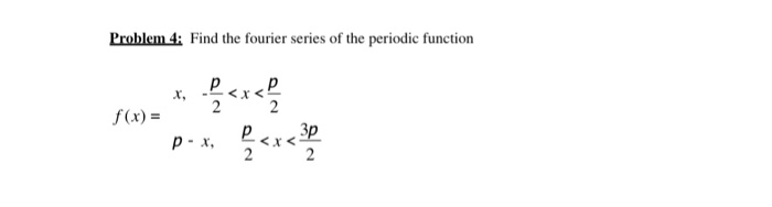 Solved Problem4: Find the fourier series of the periodic | Chegg.com