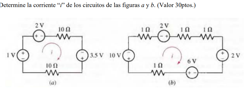 Determine la corriente \( i \) de los circuitos de las figuras \( a \) y \( b \). (Valor 30ptos.) (a)