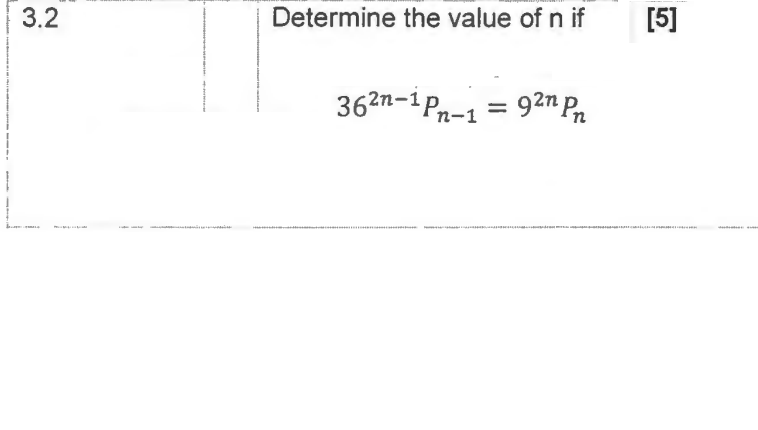 3.2
Determine the value of n if
362n-1 Pn-1
92n Pn
=
[5]