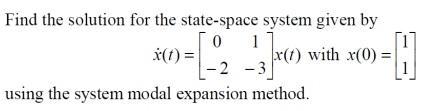Solved Find the solution for the state-space system given by | Chegg.com