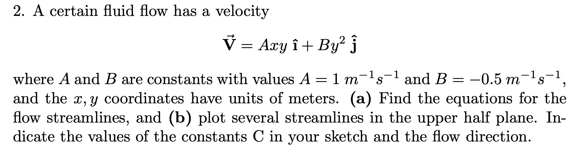 Solved 2. A certain fluid flow has a velocity V=Axyi^+By2j^ | Chegg.com