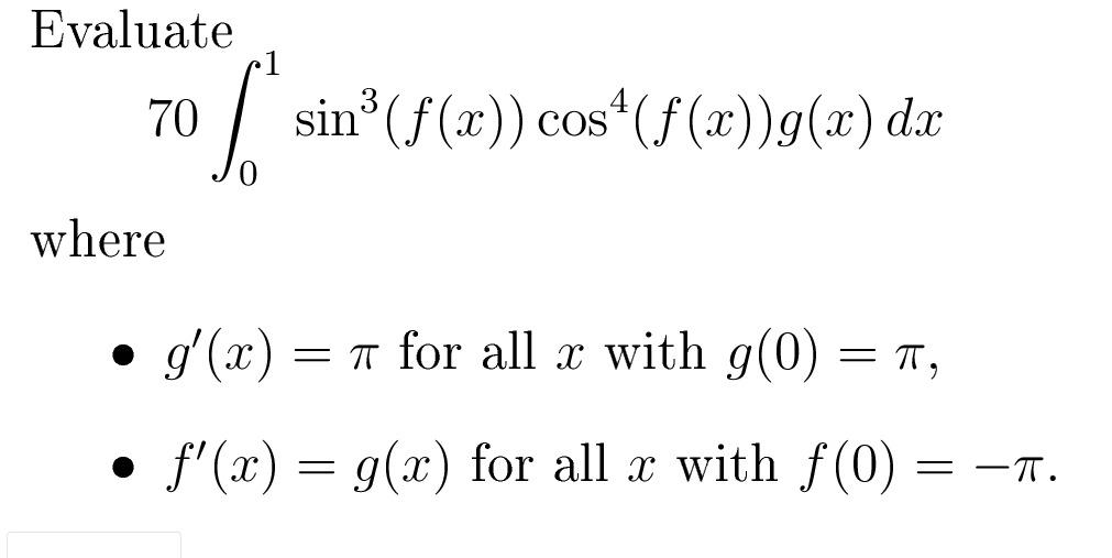 Solved Evaluate 70 sinº(f(x)) cos4( f (x))g(x) dx where • | Chegg.com