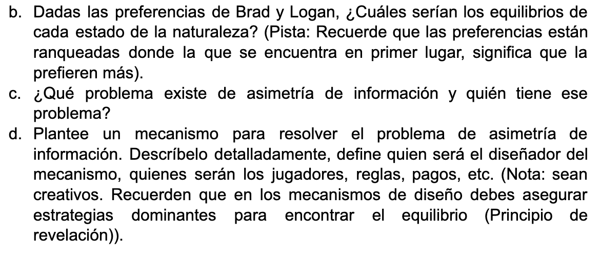 b. Dadas las preferencias de Brad y Logan, ¿Cuáles serían los equilibrios de cada estado de la naturaleza? (Pista: Recuerde q