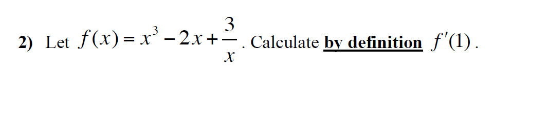 Solved 2) Let f(x)=x3−2x+x3. Calculate by definition f′(1) | Chegg.com